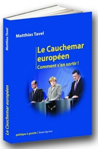 Sur l'Europe, nous avons publié un livre qui donne des sueurs froides à Juncker : « Le Cauchemard européen. Comment s'en sortir ! », par Matthias Tavel. Cliquez sur l'image pour obtenir plus d'informations.