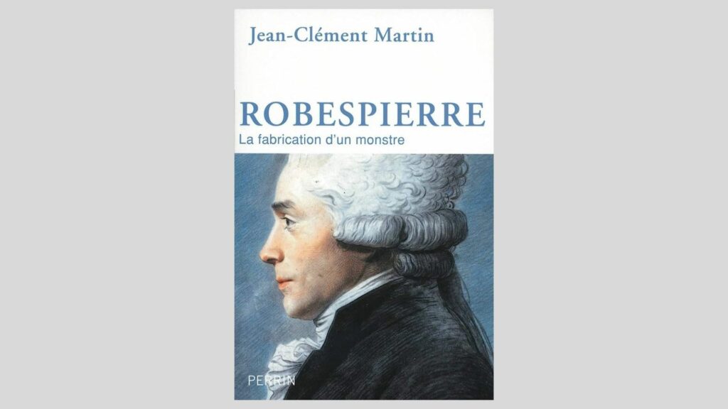 Robespierre - La fabrication d'un monstre - Ouvrage de Jean-Clément Martin